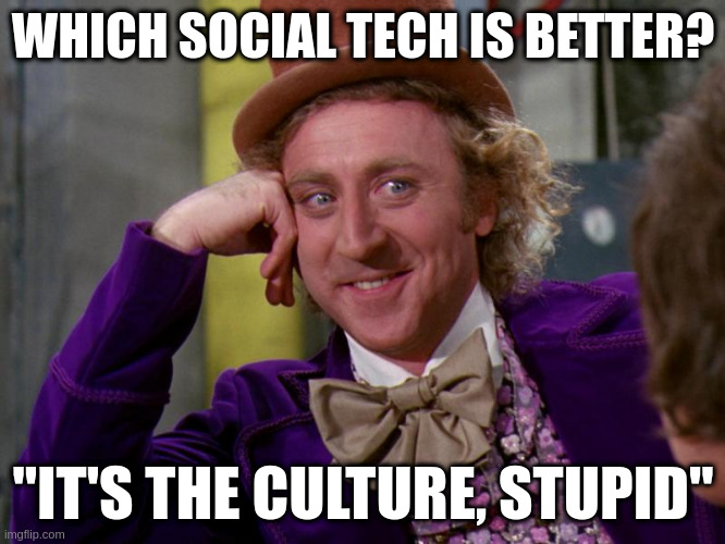 Meme from Charlie and the Chocolate Factory. Top text: "Which social tech is better?", Bottom text: "It's the Culture, stupid!"